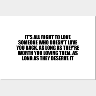 It's all right to love someone who doesn't love you back Posters and Art